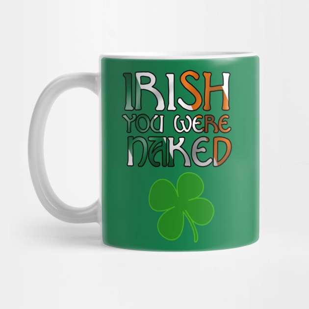 IRISH you were naked | Funny St. Patricks Day by AmandaPandaBrand